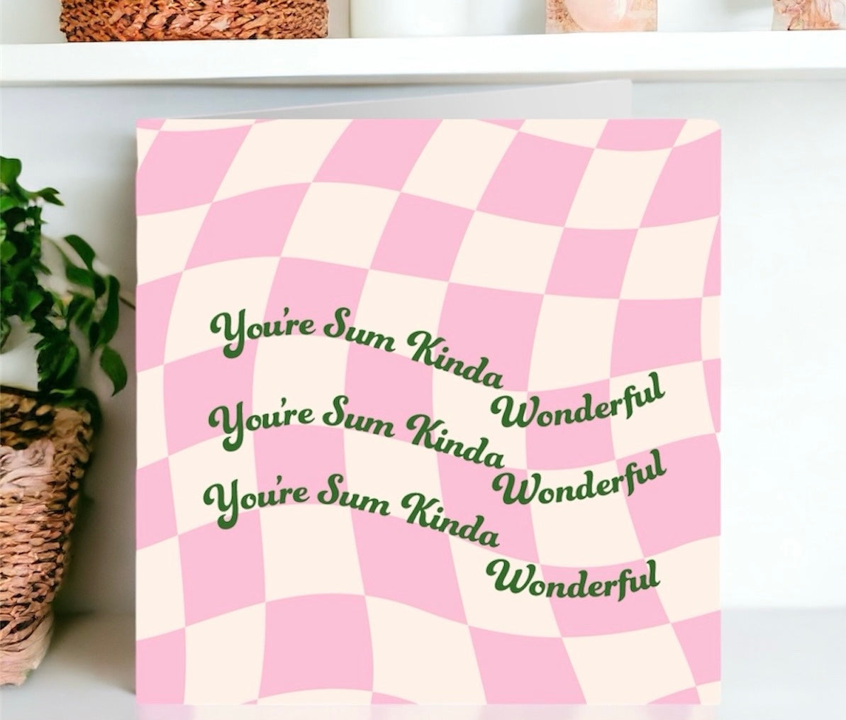 YOU'RE SUM KINDA WONDERFUL Greeting Card