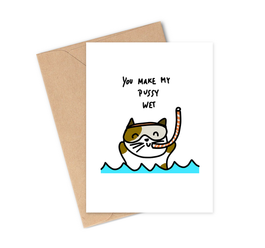 You Make My Pussy Wet Pun-filled Cat Greeting Card