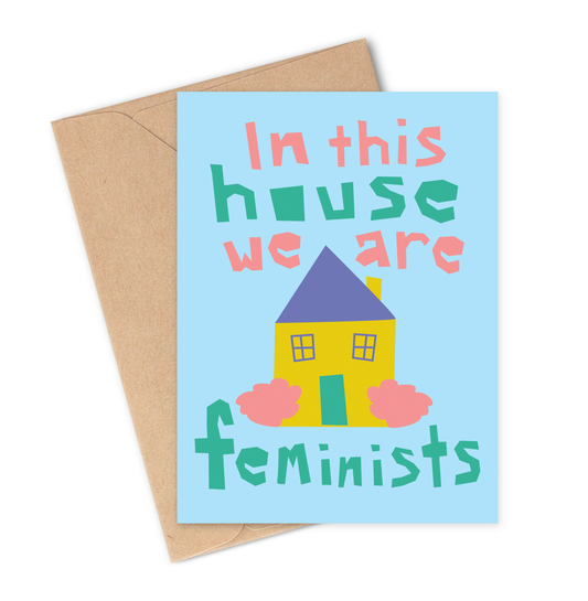 IN THIS HOUSE WE ARE FEMINISTS Greeting Card