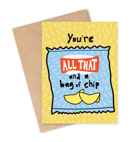 YOU'RE ALL THAT & A BAG OF CHIPS Greeting Card