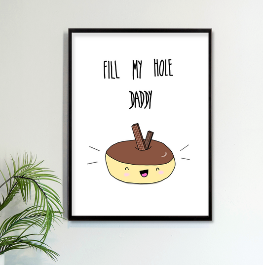 FILL MY HOLE DADDY Art Print