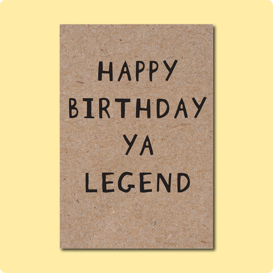 Happy Birthday Ya Legend on black font and printed on recycled kraft card.