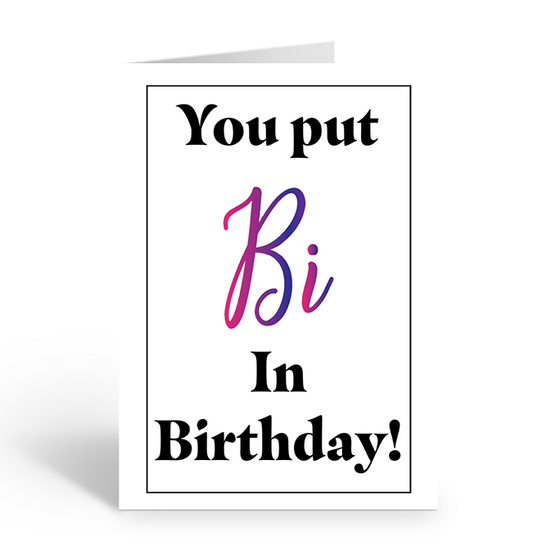 You put bi in birthday greeting card