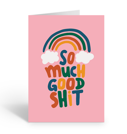 So much good shit rainbow greeting card