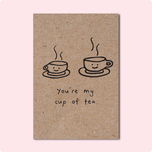 YOU'RE MY CUP OF TEA Greeting Card