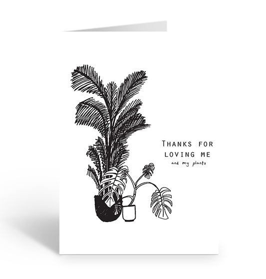 THANKS FOR LOVING ME AND MY PLANTS Greeting Card