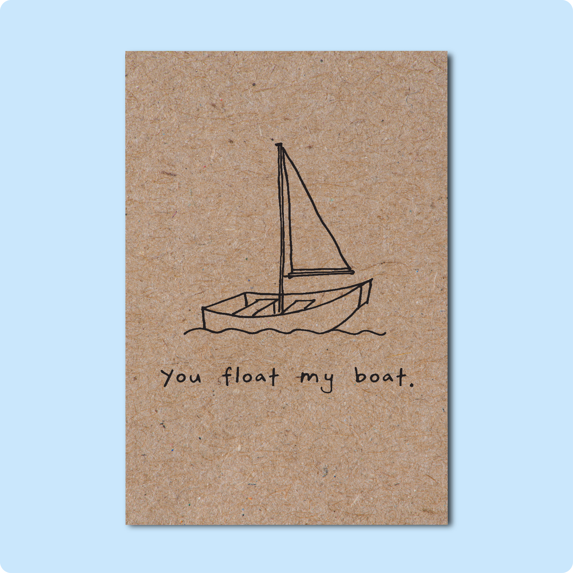 YOU FLOAT MY BOAT Greeting Card