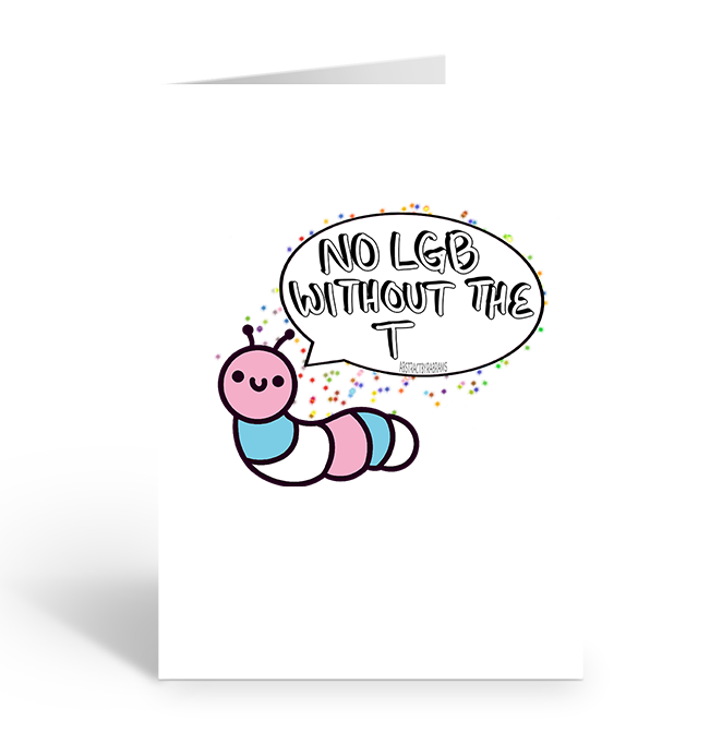 Card with a cartoon caterpillar and speech bubble saying 'No LGB without the T' on a white background