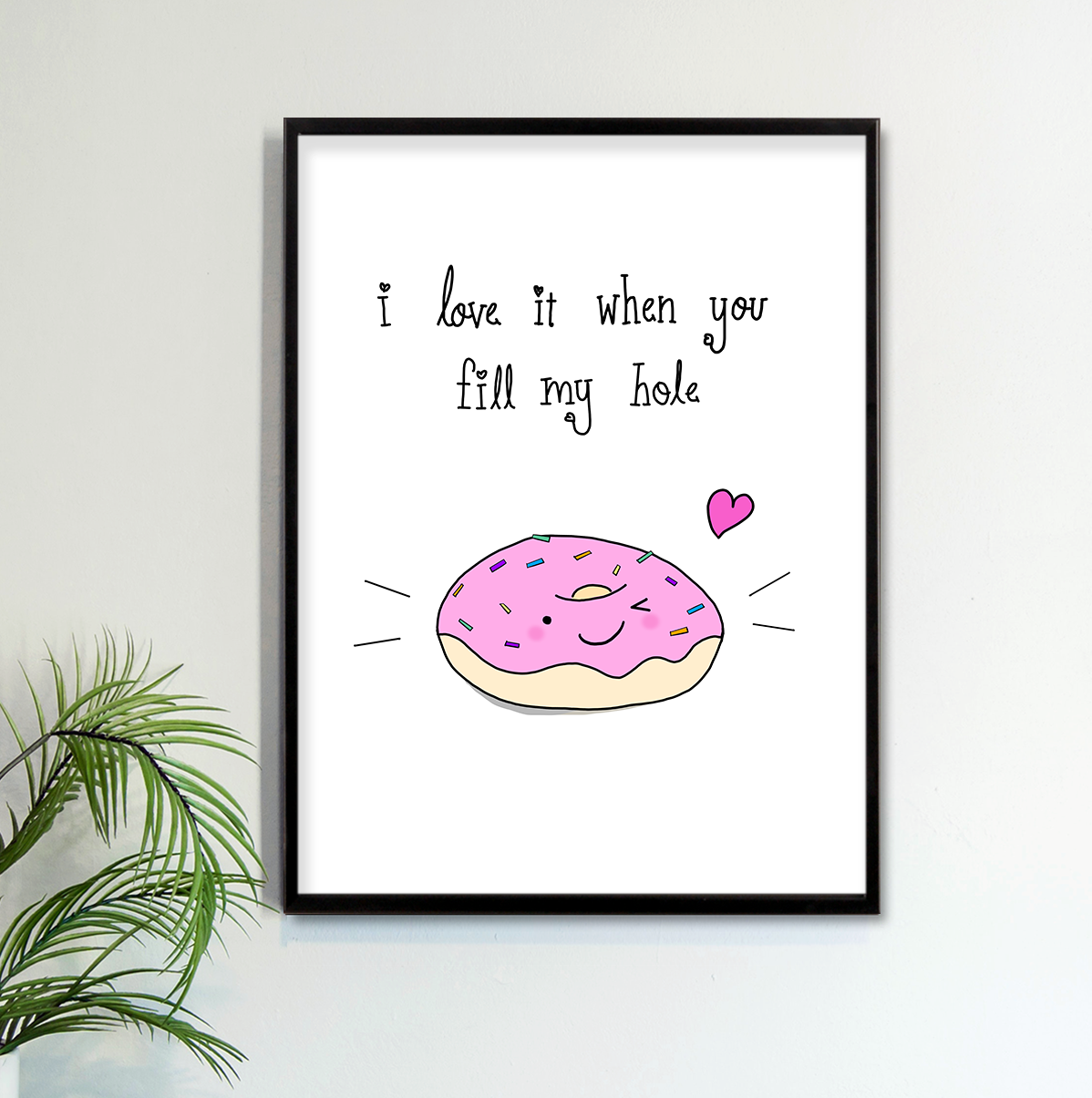 LOVE IT WHEN YOU FILL MY HOLE Art Print