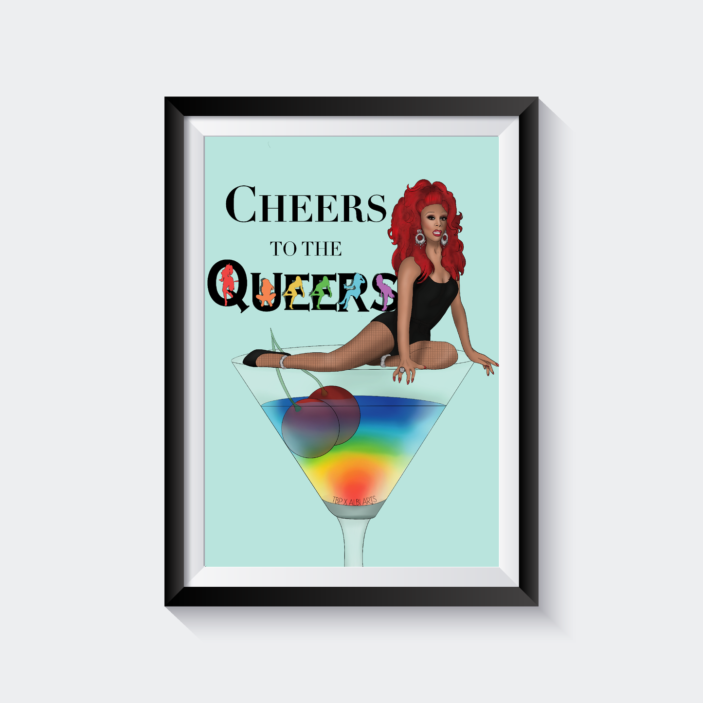 Ru Paul Cheers Queers Print ~ Albi Arts X TBP