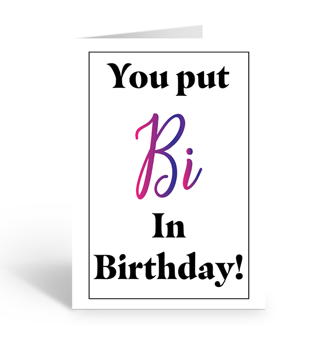 You put bi in birthday greeting card