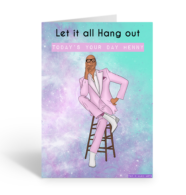 Let it all hang out, today's your day henny, Ru Paul greeting card