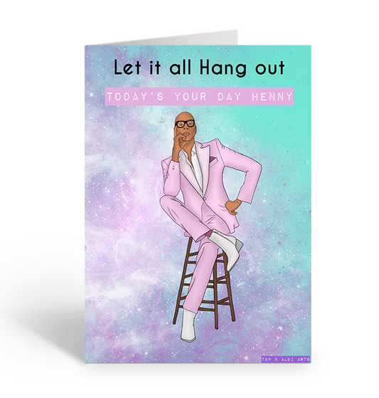 Let it all hang out, today's your day henny, Ru Paul greeting card
