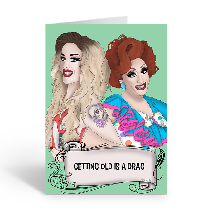 Getting old is a drag greeting card featuring drag queens Bianca & Adore