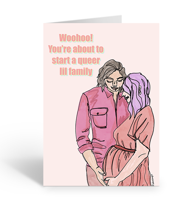 Woohoo! You're about to start a queer lil family greeting card