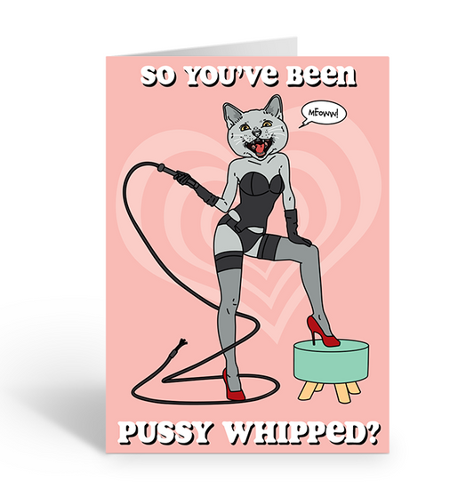 So you've been pussy whipped? greeting card