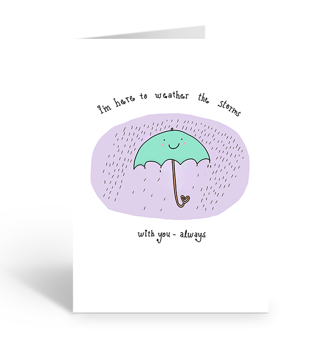 I'm here to weather the storms with you always greeting card