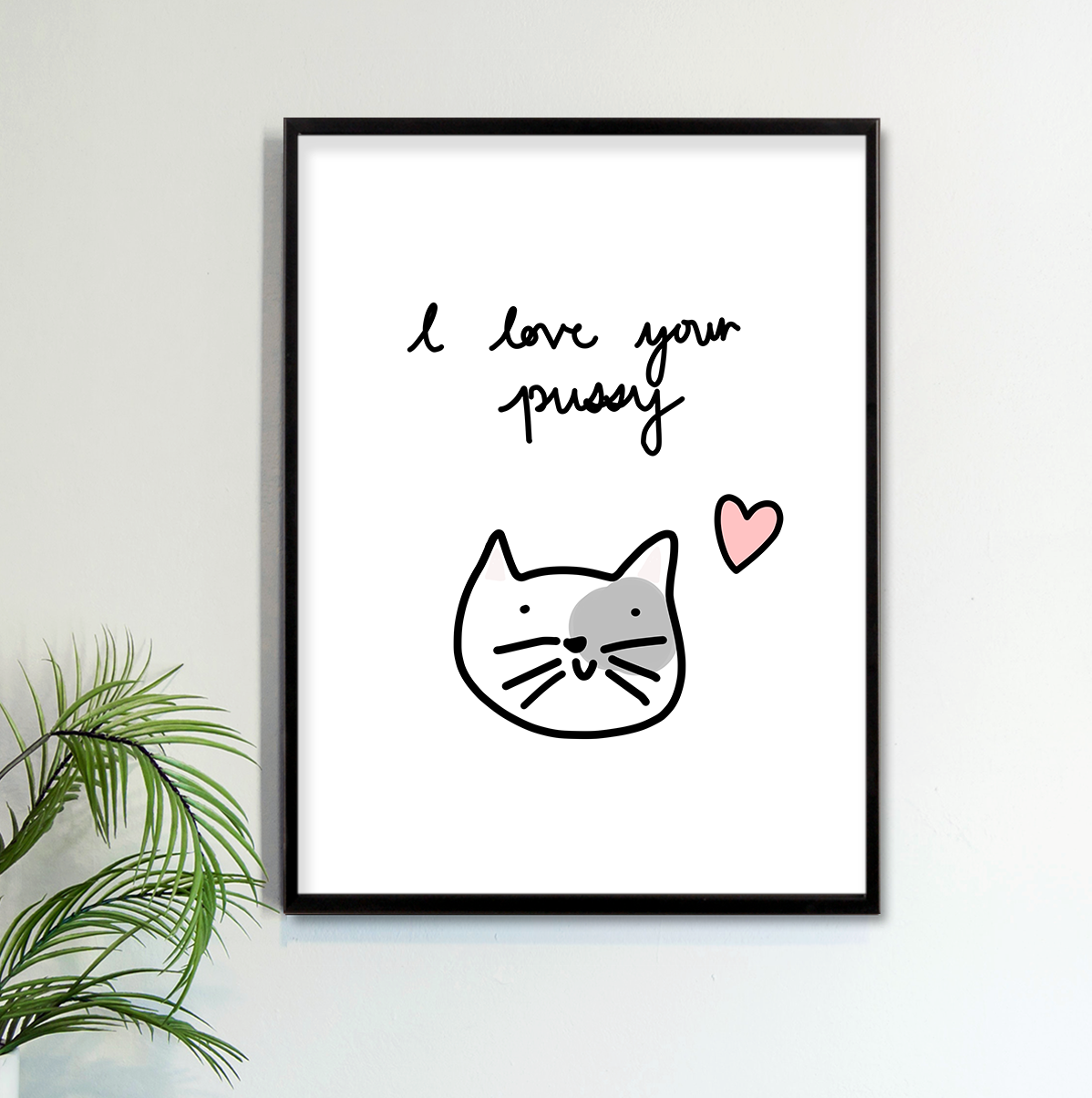 I Love Your Pussy Fine Art Print